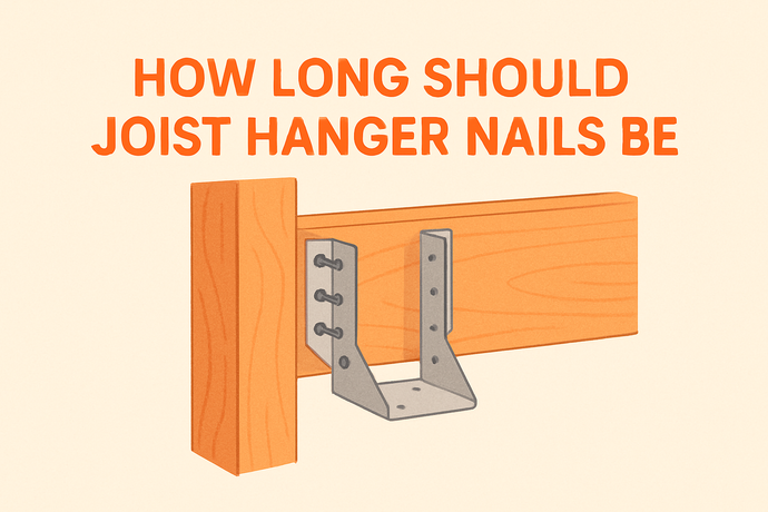 How Long Should Joist Hanger Nails Be