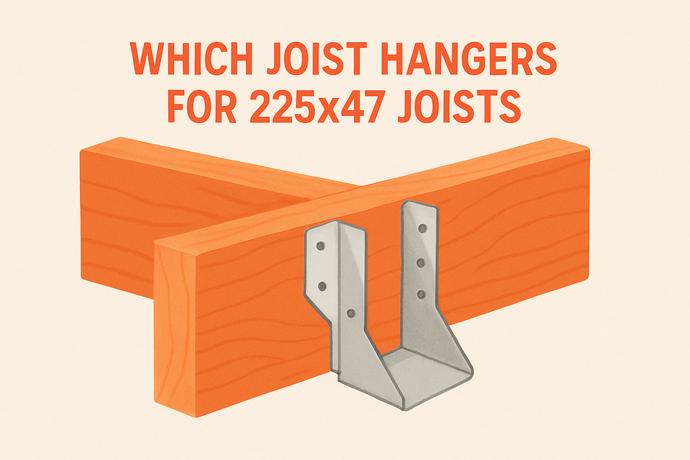 Which Joist Hangers For 225x47 Joists